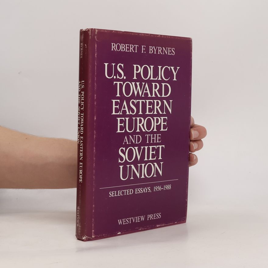 Robert Francis Byrnes U.S. Policy Toward Eastern Europe and the Soviet Union
