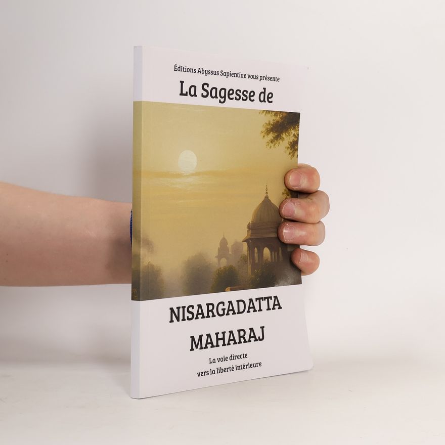 Éditions Abyssus Sapientiae La Sagesse de Nisargadatta Maharaj