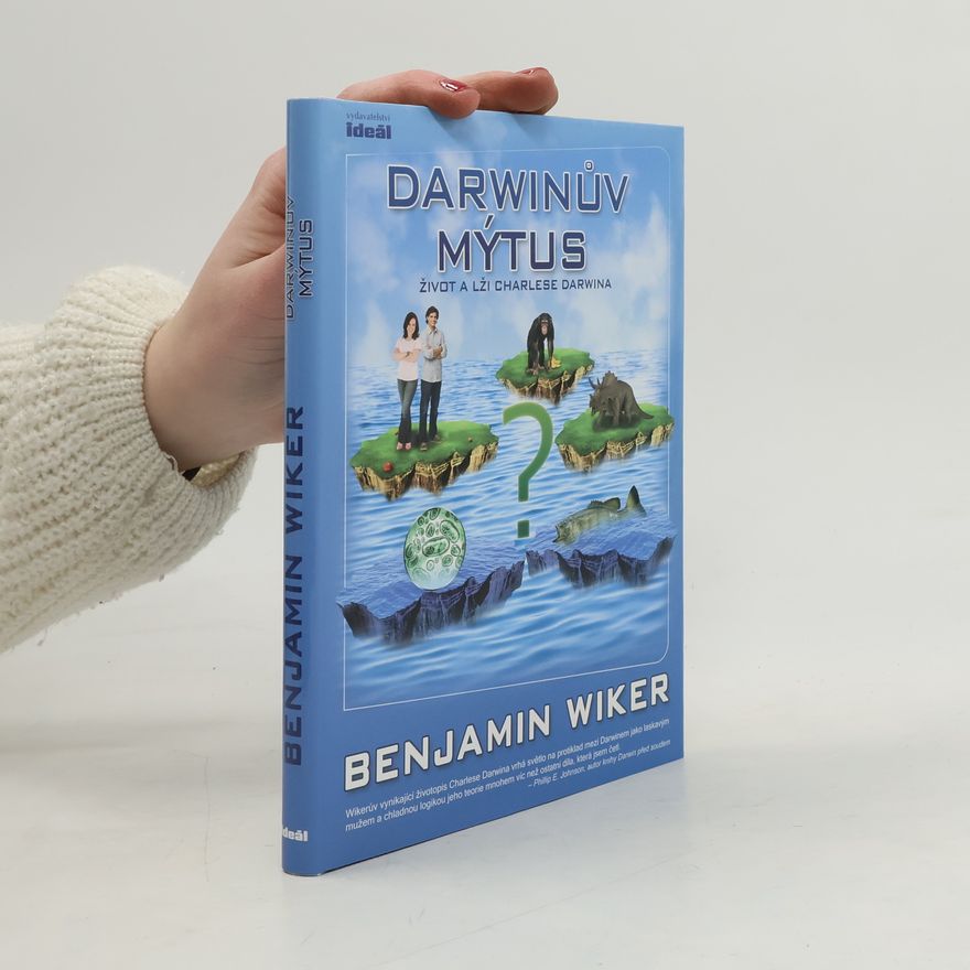 BENJAMIN WIKER Darwinův mýtus. Život a lži Charlese Darwina