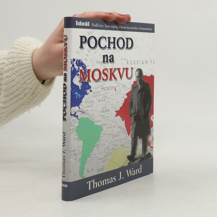 Thomas J. Thomas Joseph Ward Pochod na Moskvu. Podíl reverenda Son-mjong Muna na porážce komunismu