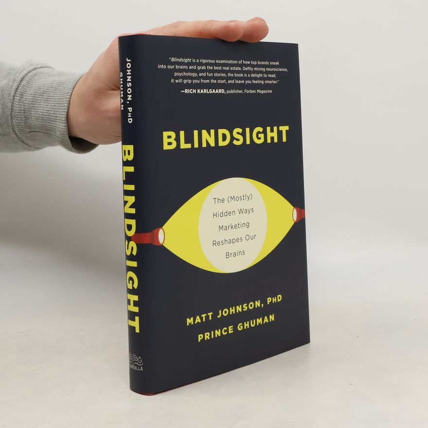 Kirk R Johnson Blindsight: The (Mostly) Hidden Ways Marketing Reshapes Our Brains