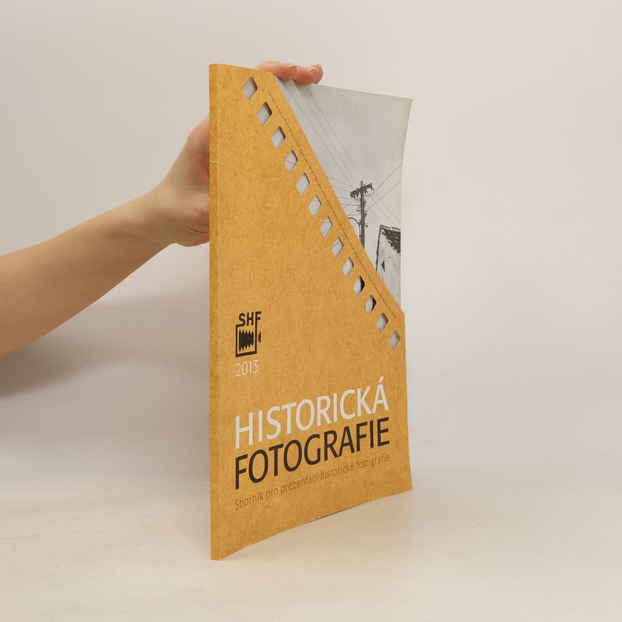 Naděžda Urbánková Historická fotografie 2013 : sborník pro prezentaci historické fotografie. Ročník 12