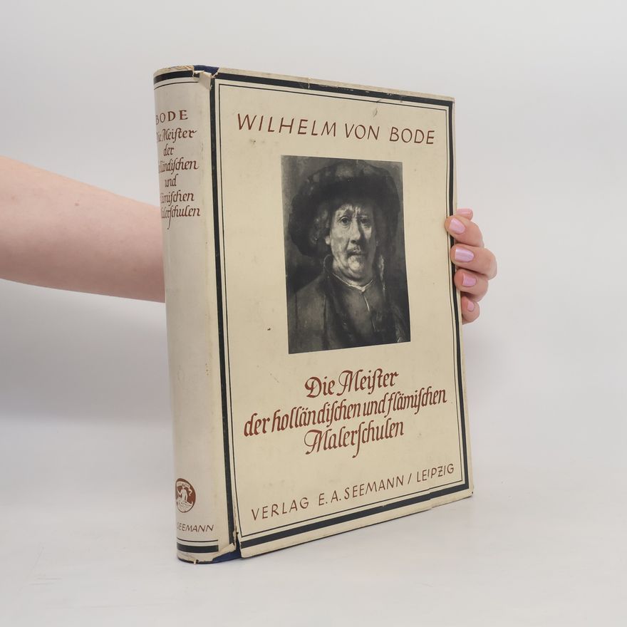 Wilhelm von Bode Die Meister der holländischen und flämiſchen Malerfchulen