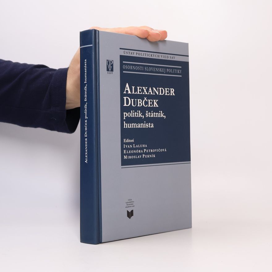Ivan Laluha Alexander Dubček : politik, štátnik, humanista