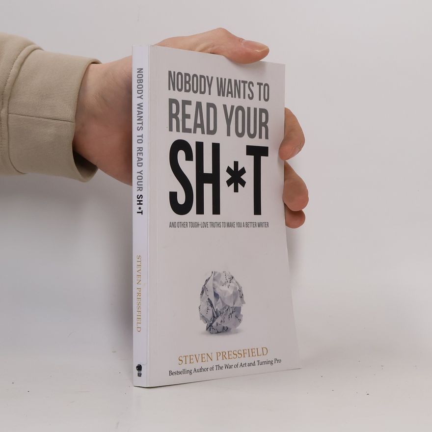 Steven Pressfield Nobody Wants to Read Your Sh*t