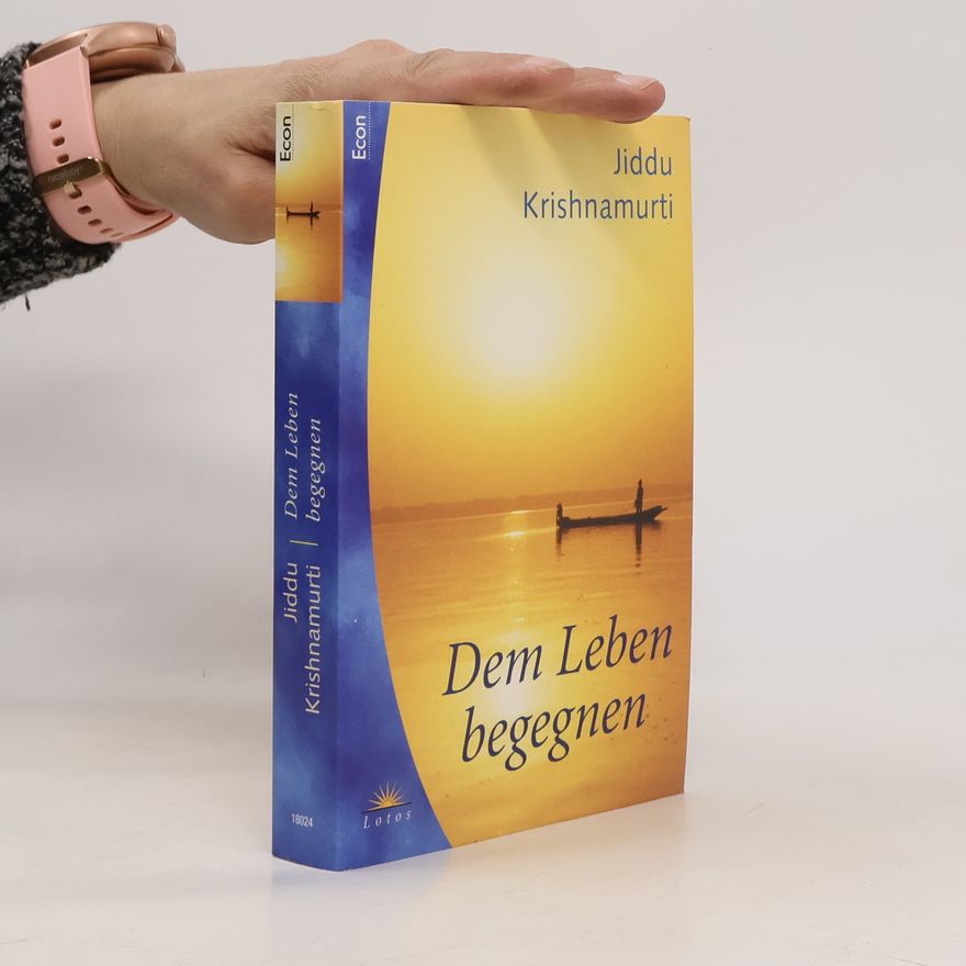 Jiddu Krishnamurti Dem Leben begegnen