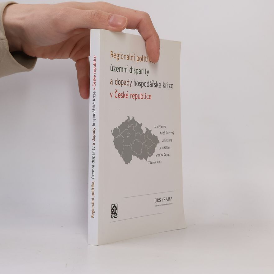 Jan Pileček Regionální politika, územní disparity a dopady hospodářské krize v České republice