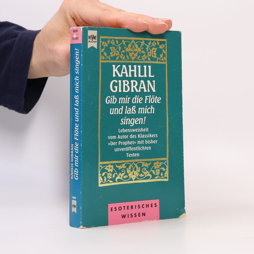 H̱alīl Ǧibrān Gib mir die Flöte und laß mich singen!