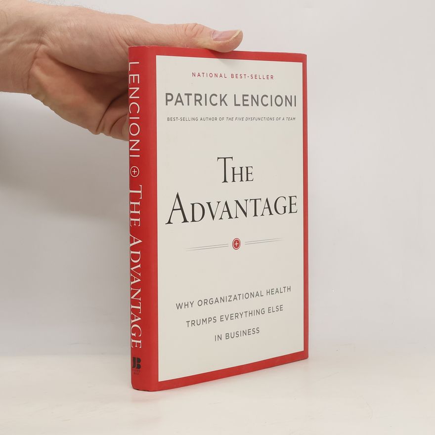 Patrick Lencioni The advantage why organizational health trumps everything else in business