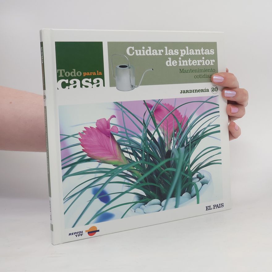 Begoña Grigelmo Todo para la casa - Jardinería - 20: Cuidar las plantas de interior