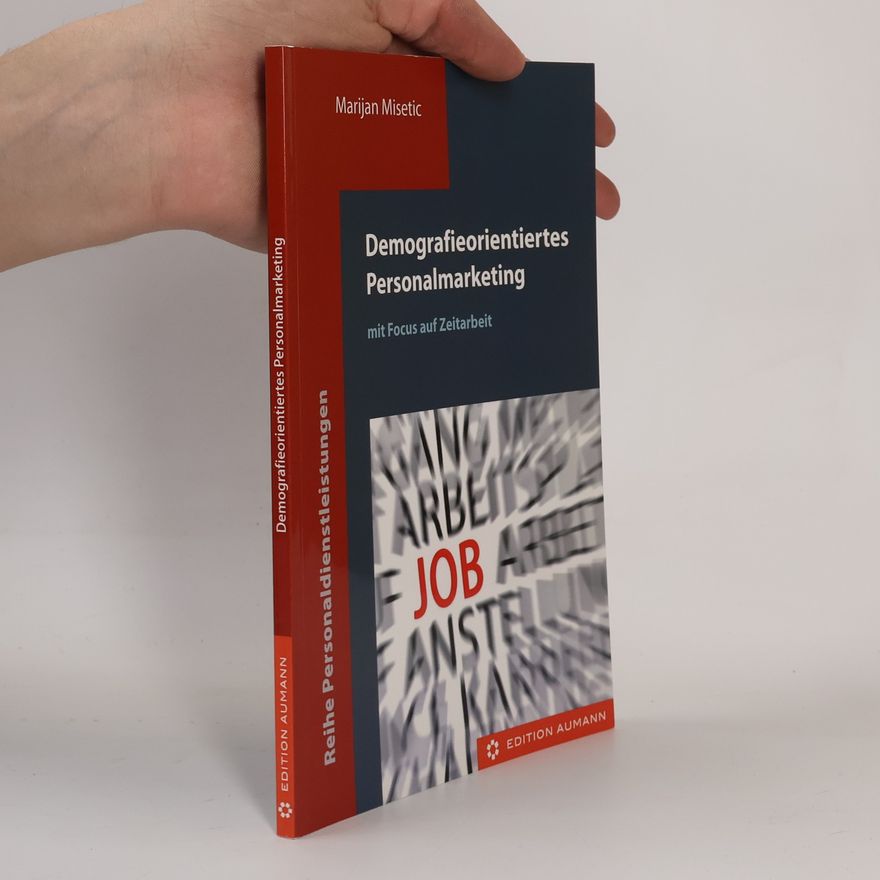 Marijan Misetic Reihe Personaldienstleistungen: Demografieorientiertes Personalmarketing mit Focus auf Zeitarbeit