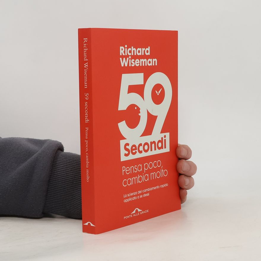 Richard Wiseman 59 secondi. Pensa poco, cambia molto