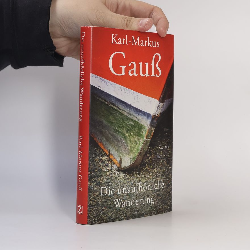 Karl-Markus Gauß Die unaufhörliche Wanderung