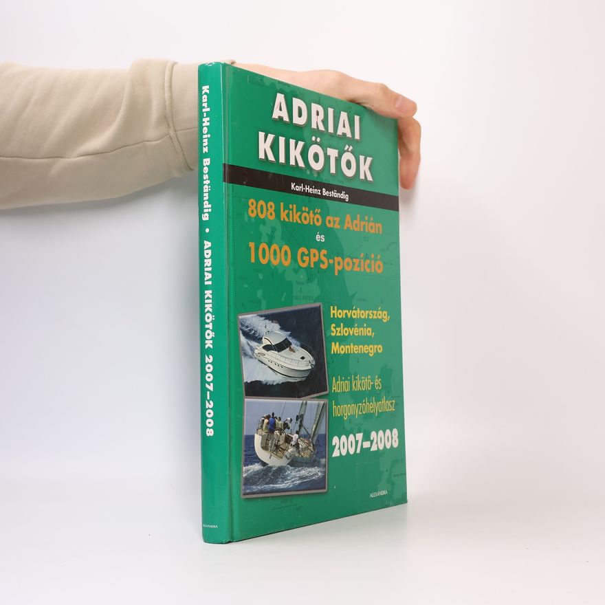 KarlHeinz Beständig Adriai kikötők. 808 kikötő az Adrián és 1000 GPS-pozíció