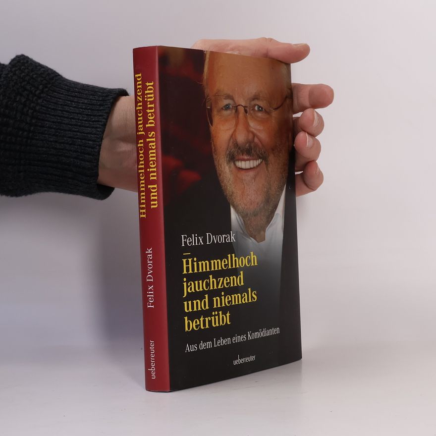 Felix Dvorak Himmelhoch jauchzend und niemals betrübt