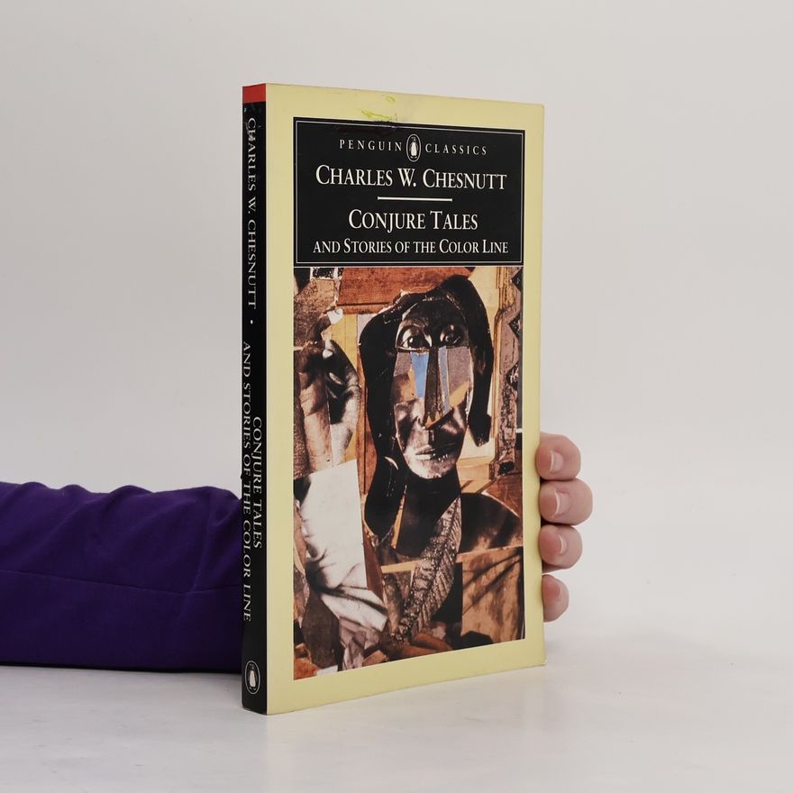 Charles W. (Charles Waddell) Chesnutt Conjure Tales and Stories of the Color Line