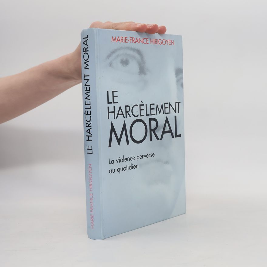 Marie France Hirigoyen Le harcèlement moral, la violence perverse au quotidien