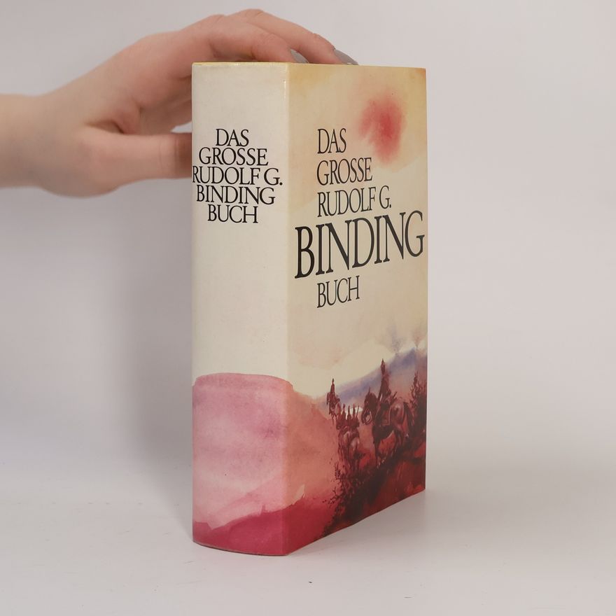 Rudolf G. Binding Das grosse Rudolf G. Binding Buch