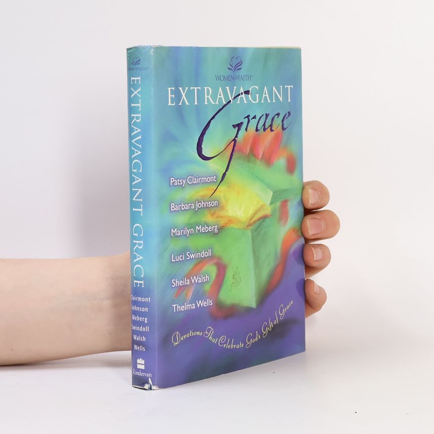 Luci Swindoll Women of Faith: Extravagant Grace