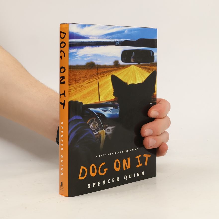Spencer Quinn A Chet and Bernie Mystery: Dog on It