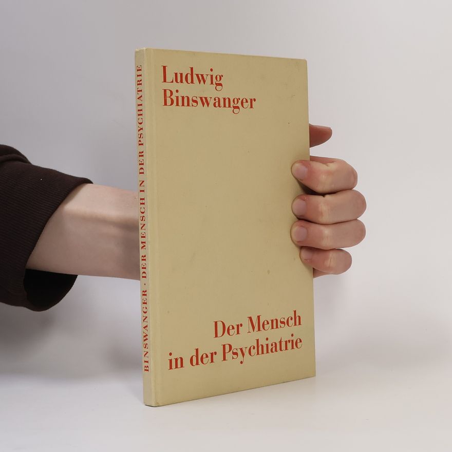 Ludwig Binswanger Der Mensch in der Psychiatrie