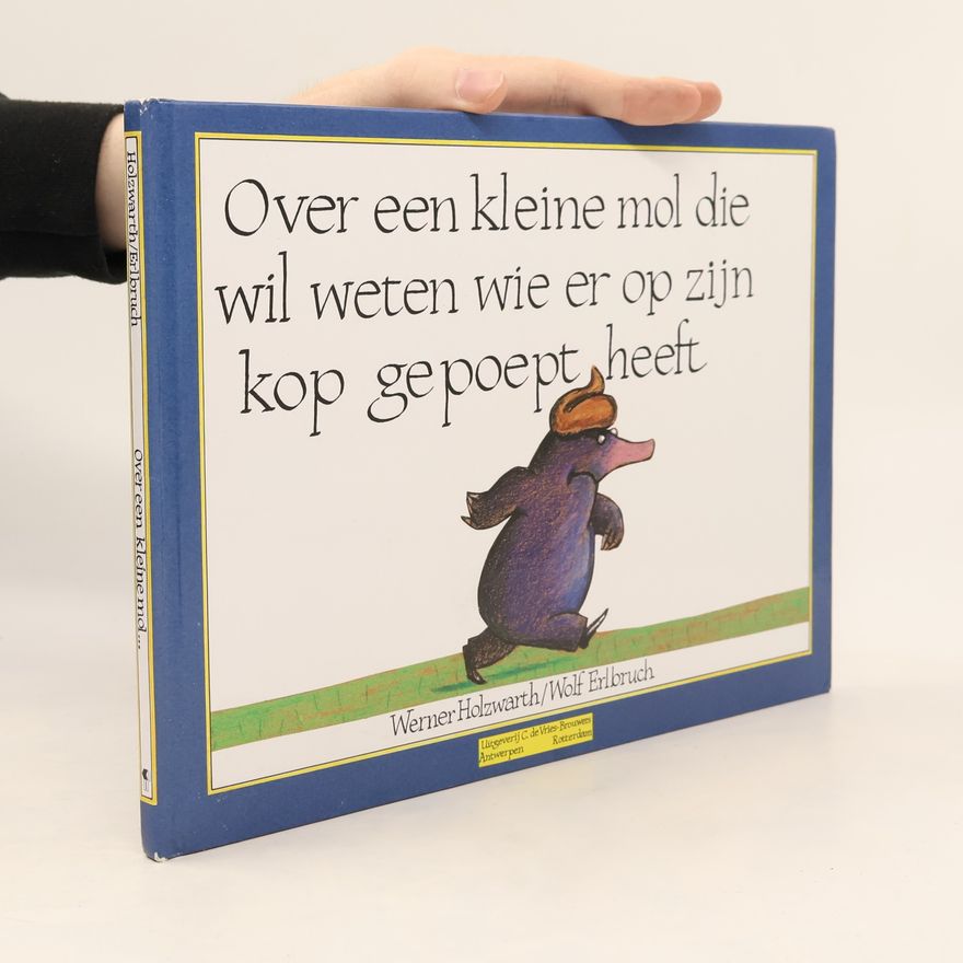 Werner Holzwarth Over een kleine mol die wil weten wie er op zijn kop gepoept heeft