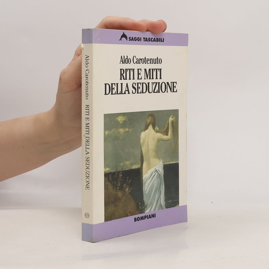 Aldo Carotenuto Saggi Tascabili - 69: Riti e miti della seduzione