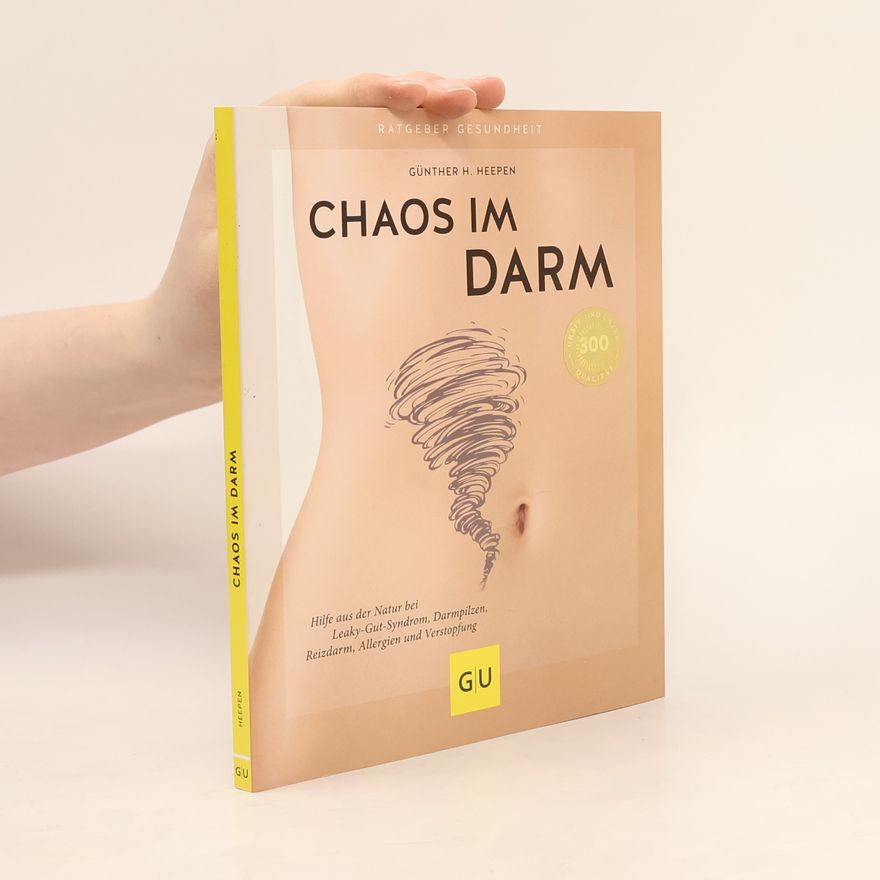 Günther H. Heepen Chaos im Darm. Hilfe aus der Natur bei Leaky-Gut-Syndrom, Darmpilzen, Reizdarm, Allergien und Verstopfung