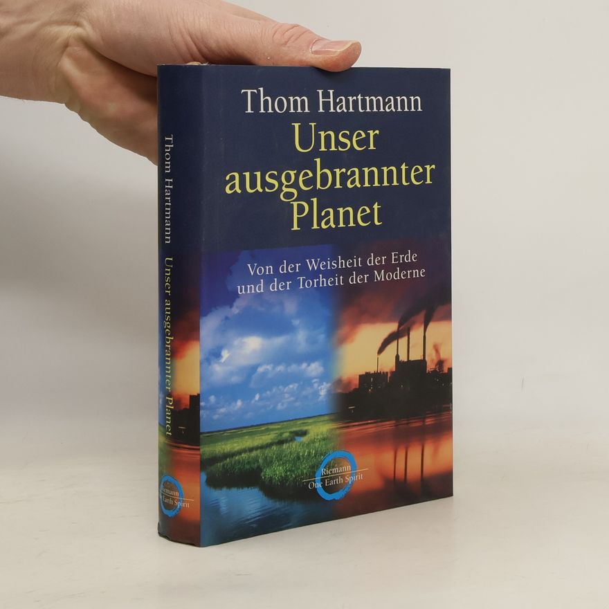 Thom Hartmann Unser ausgebrannter Planet
