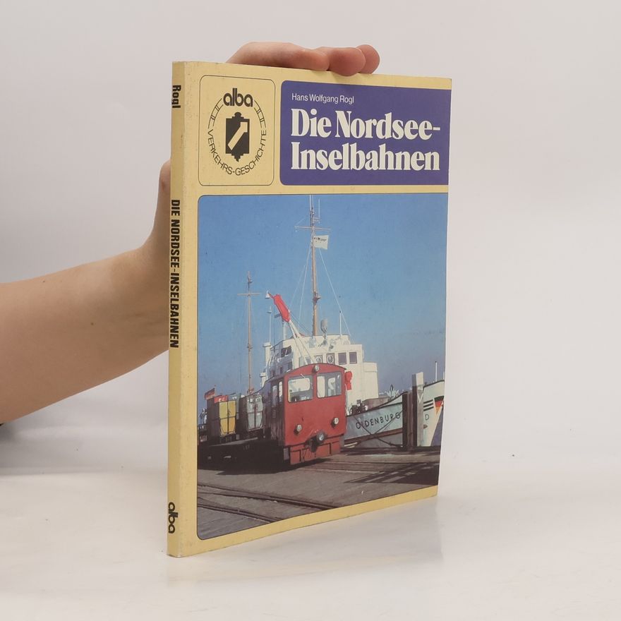 Hans Wolfgang Rogl Die Nordsee-Inselbahnen