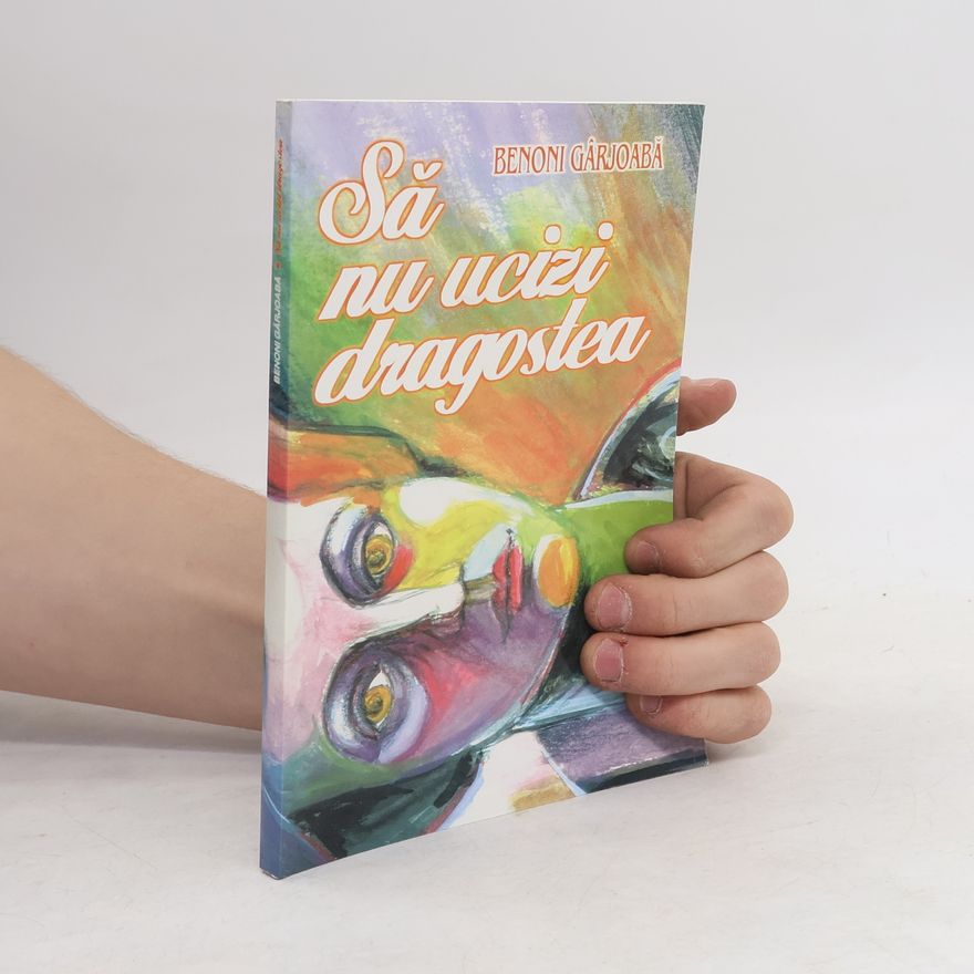 Benoni Gârjoabă Sa nu ucizi dragostea