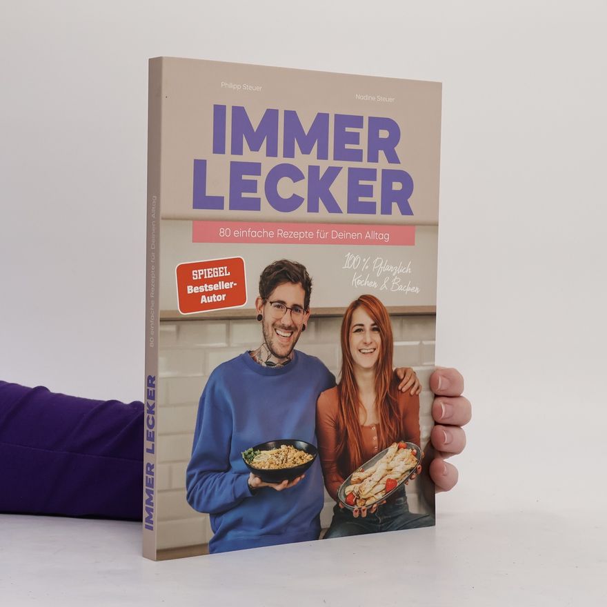 Nadine Steuer Immer Lecker. 80 einfache Rezepte für Deinen Alltag