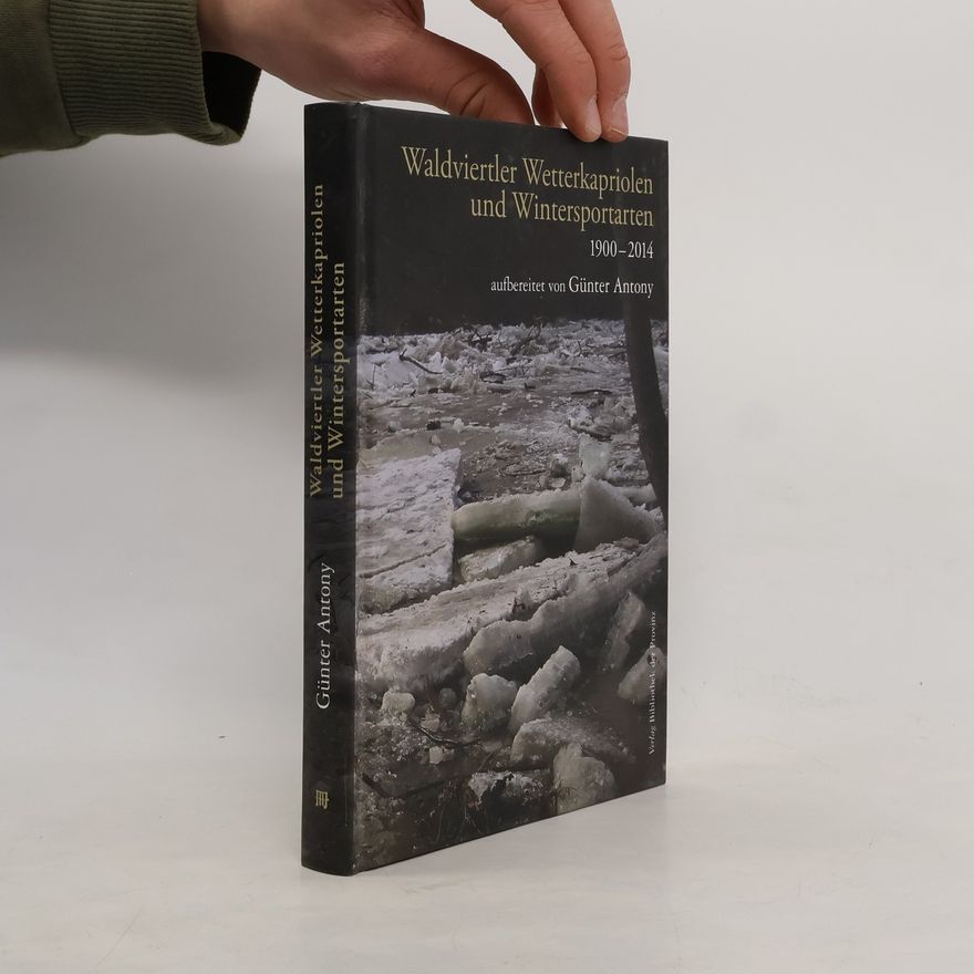 Günter Antony Waldviertler Wetterkapriolen und Wintersportarten 1900-2014