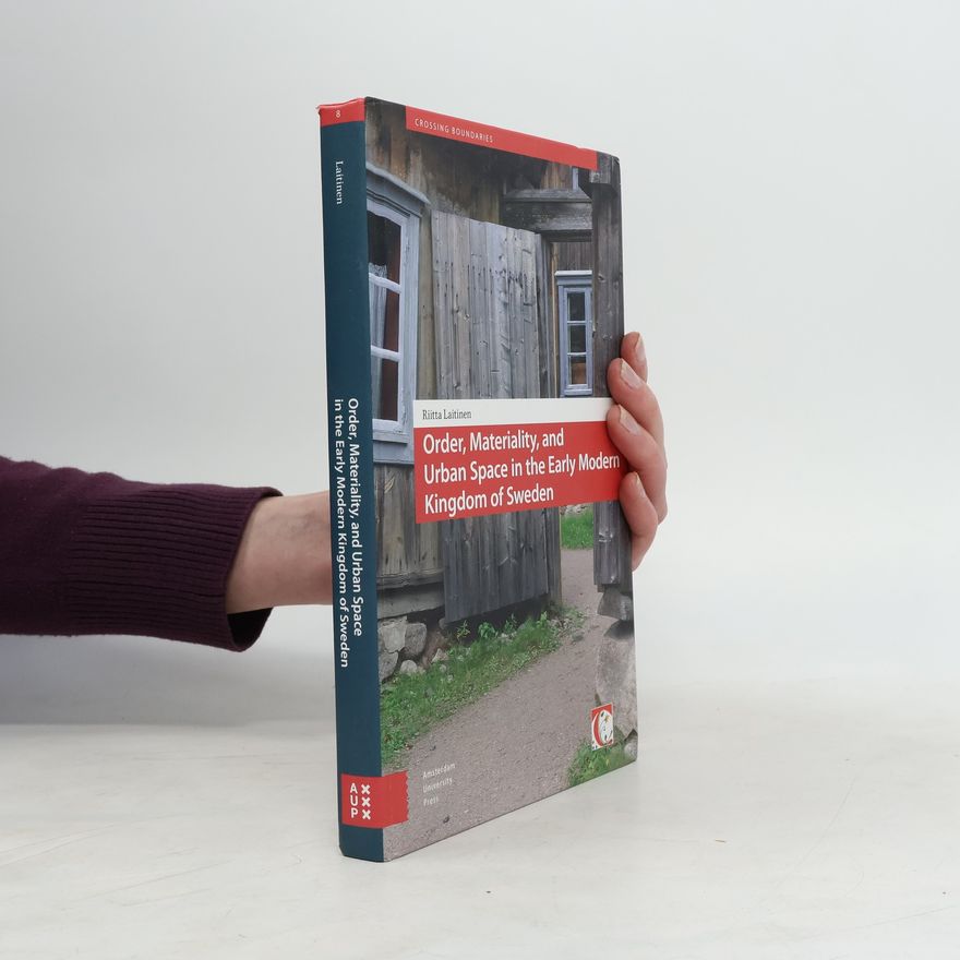 Riitta Laitinen Crossing Boundaries - 8: Order, Materiality and Urban Space in the Early Modern Kingdom of Sweden