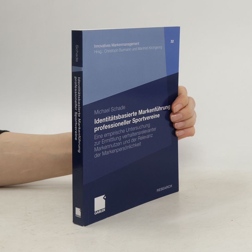 Michael Schade Innovatives Markenmanagement - 32: Identitätsbasierte Markenführung professioneller Sportvereine