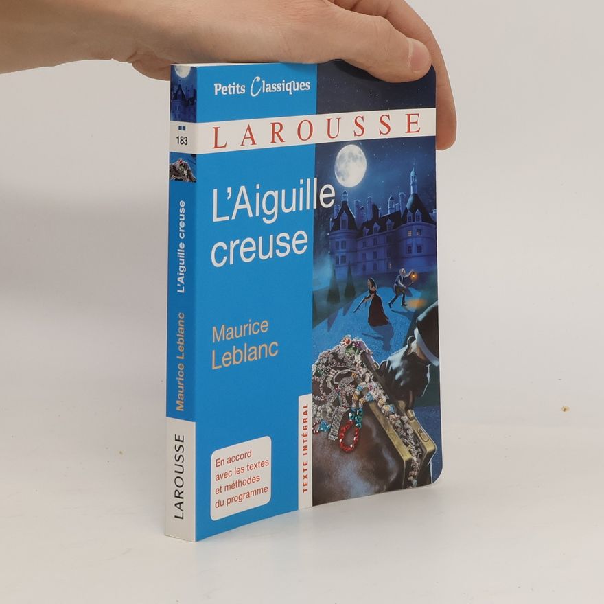Maurice Leblanc Petits Classiques - 183: L'Aiguille creuse: En accord avec les textes et méthodes du programme - Texte intégral