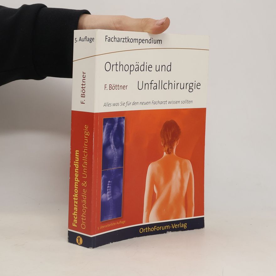 Friedrich Böttner Facharztkompendium Orthopädie und Unfallchirurgie - 5. überarbeitete Auflage