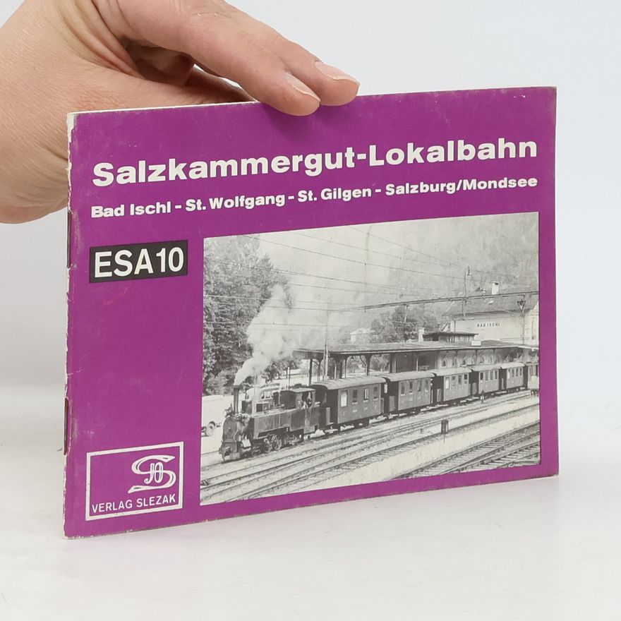 Josef Otto Slezak Salzkammergut-Lokalbahn Bad Ischl- St. Wolfgang- St. Gilgen- Salzkammergut/Mondsee