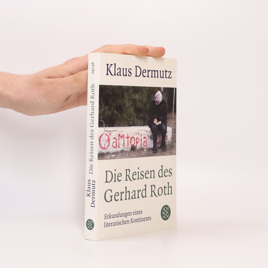 Klaus Dermutz Die Reisen des Gerhard Roth