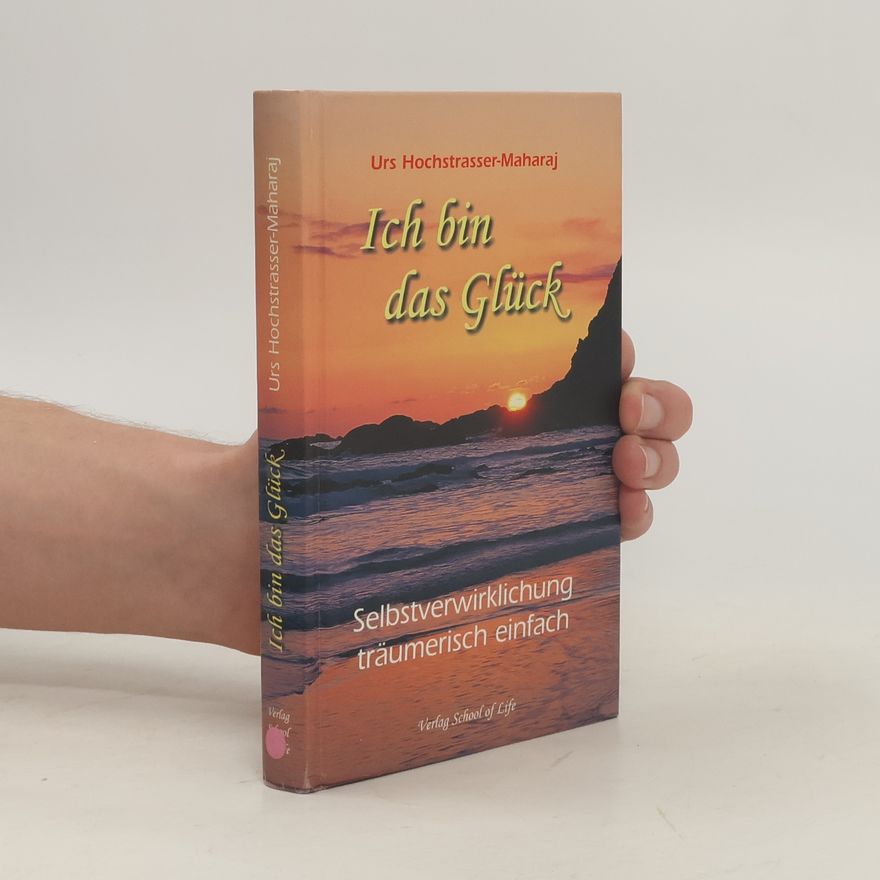 Urs Hochstrasser-Maharaj Ich bin das Glück
