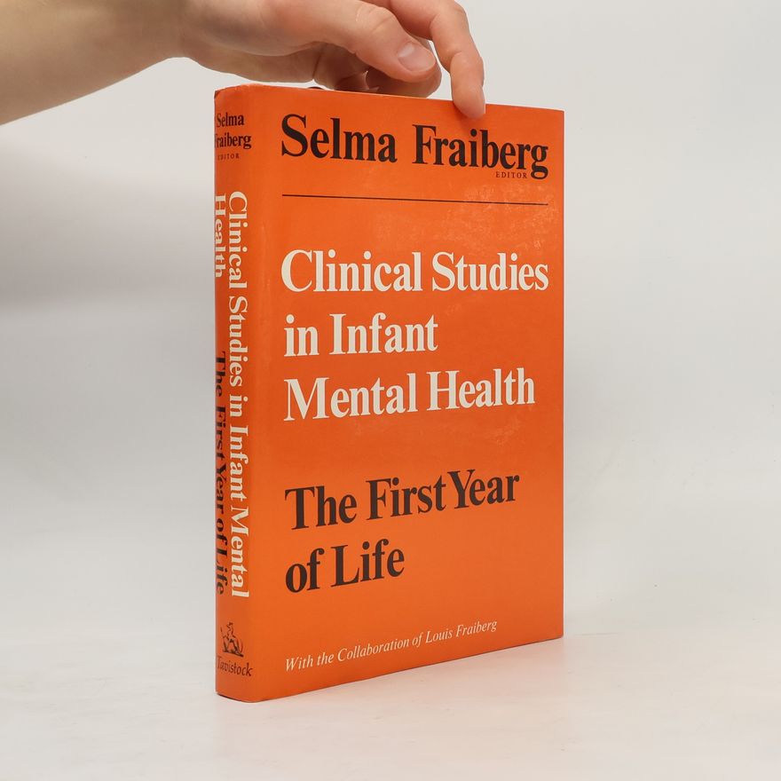 Selma Fraiberg Clinical Studies in Infant Mental Health. The Firts Year of Life