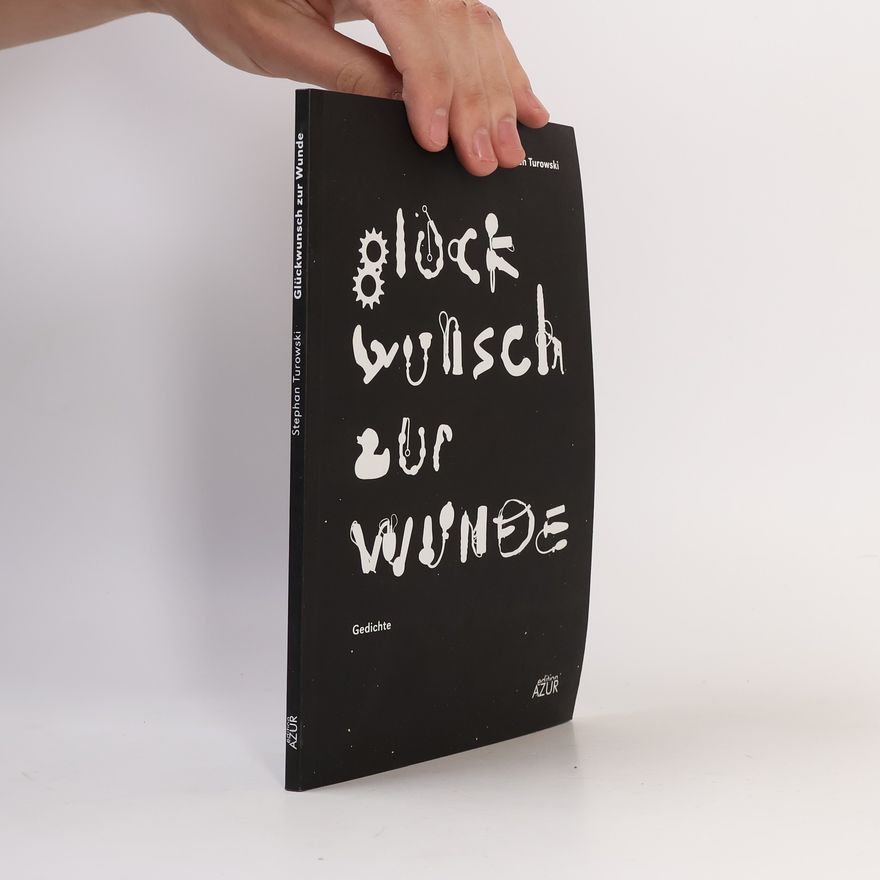 Stephan Turowski Glückwunsch zur Wunde. Gedichte