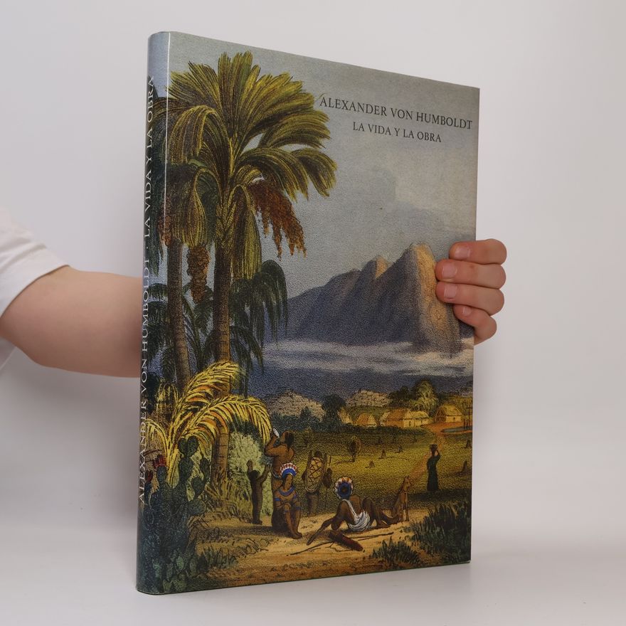 Alexander von Humboldt La vida y la obra