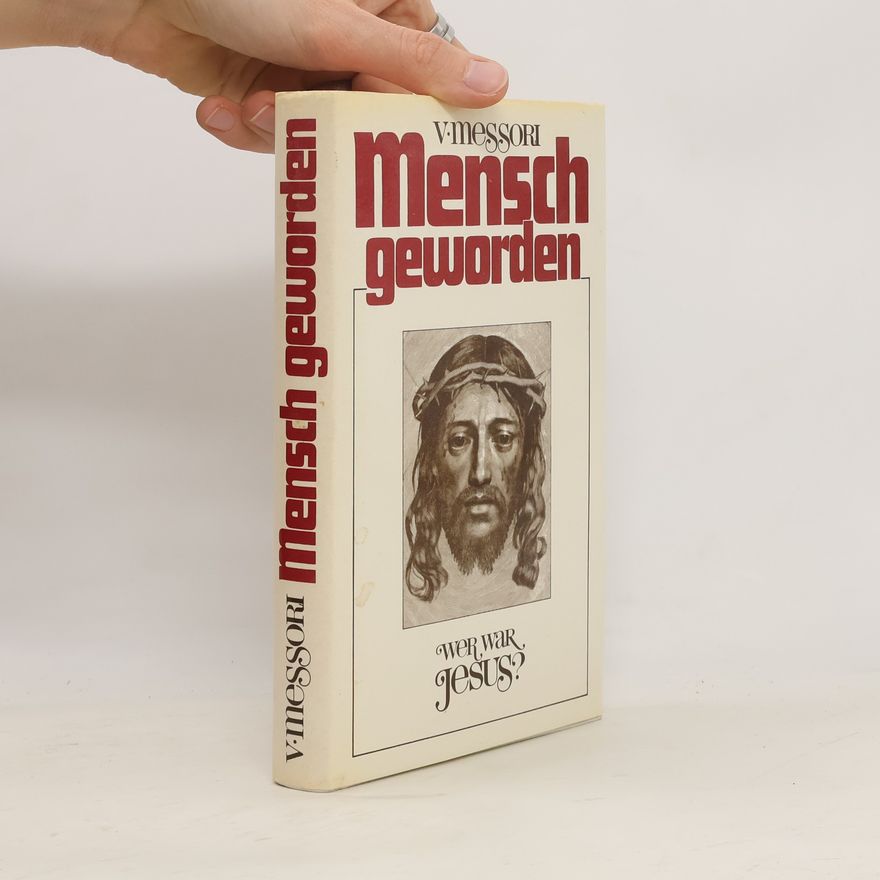 Vittorio Messori Mensch geworden - wer war Jesus?