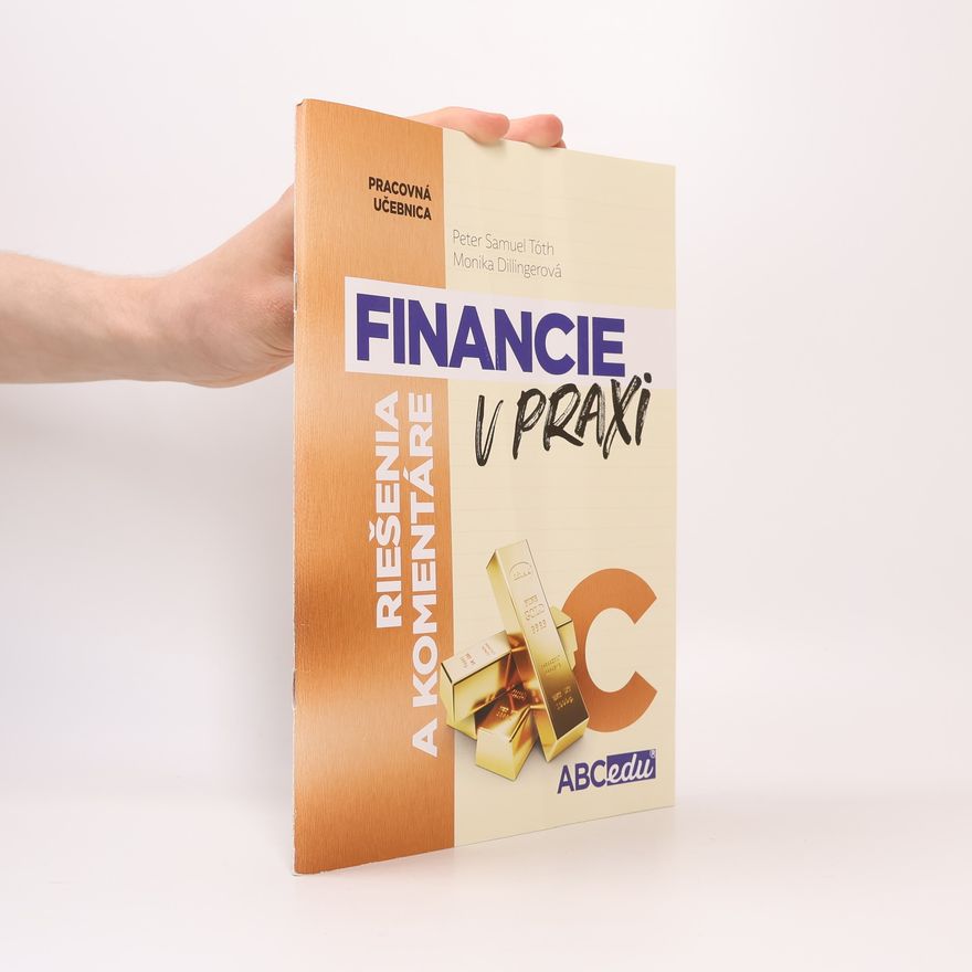 Mária Tóthová Šimáčková FINANCIE V PRAXI alebo Učím sa rozumne investovať, časť C odporúčaná od 9. ročníka ZŠ a od 4. roč. GOŠ