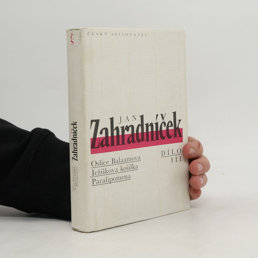Jan Zahradníček Dílo 3. Oslice Balaamova. Ježíškova košilka. Paralipomena.