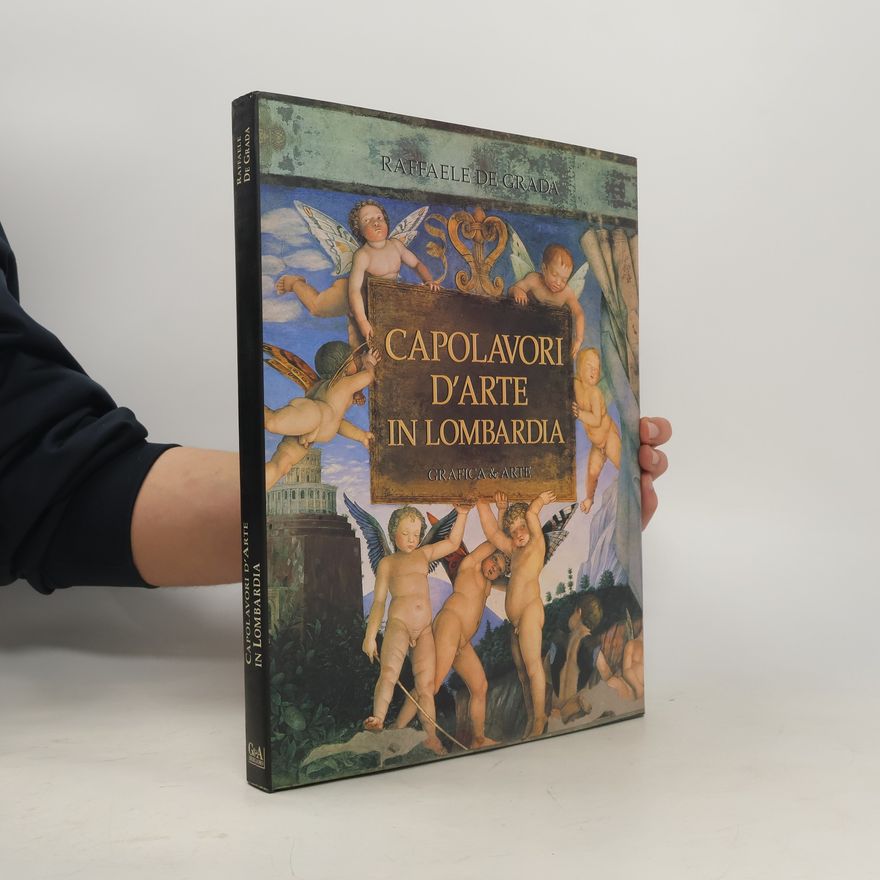 Raffaele De Grada Capolavori d'arte in Lombardia. Ediz. illustrata