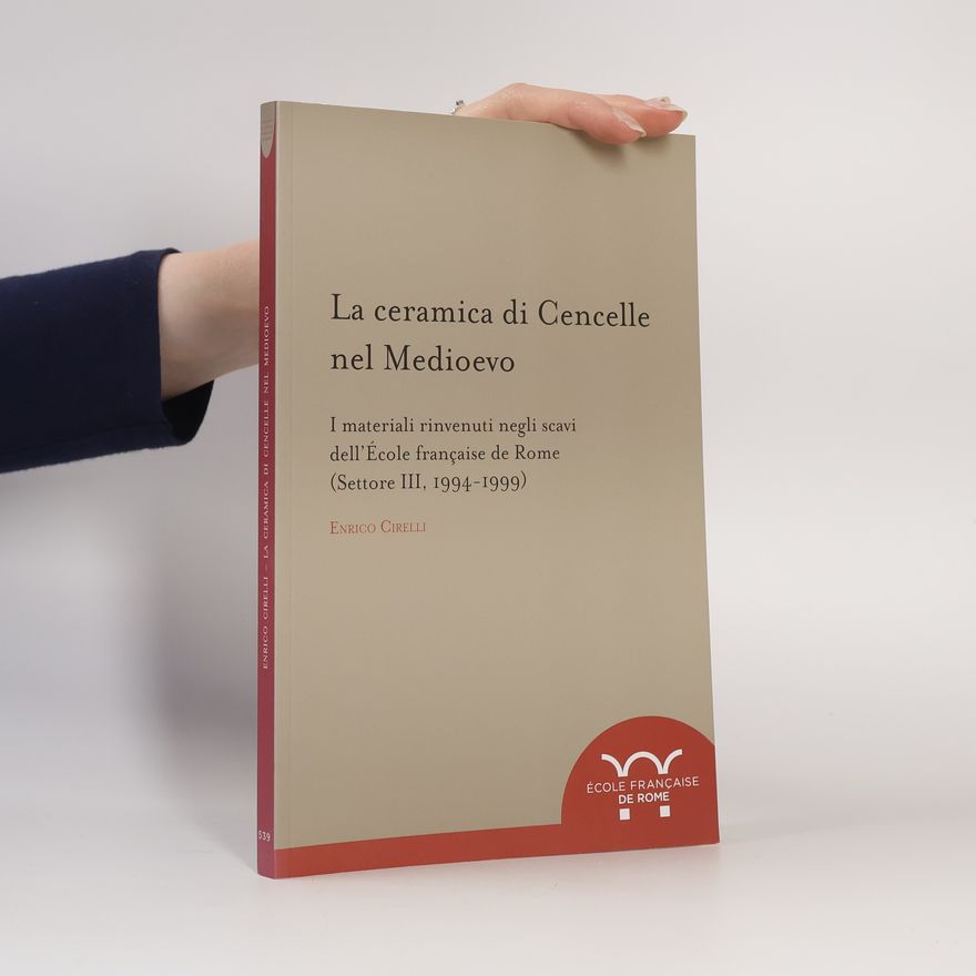 Enrico Cirelli La ceramica di Cencelle nel Medioevo - I materiali rinvenuti negli scavi dell'École française de Rome (Settore III, 1994-1999)