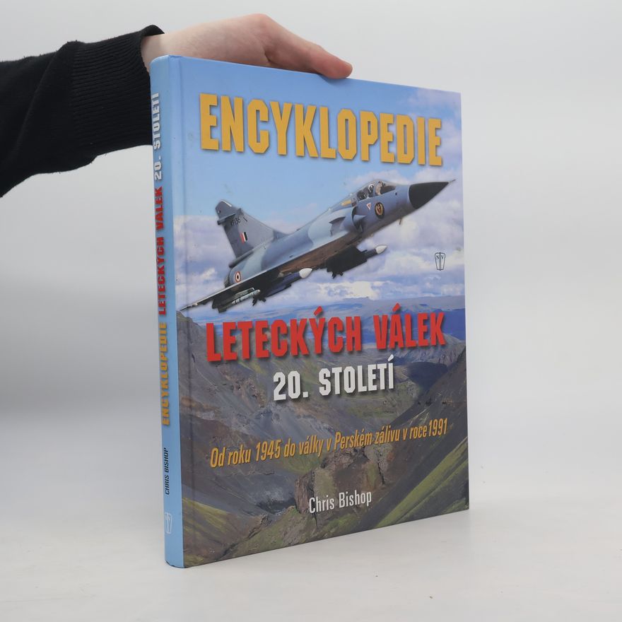 Chris Bishop Encyklopedie leteckých válek 20. století od roku 1945 do války v Perském zálivu 1991