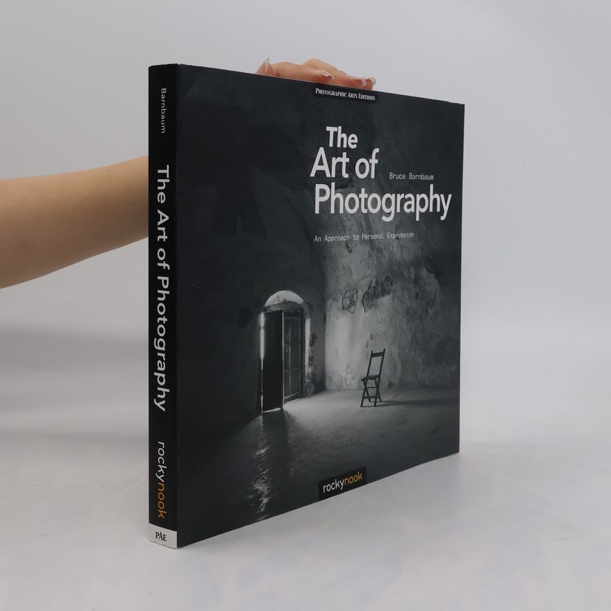 Bruce Barnbaum The art of photography : an approach to personal expression